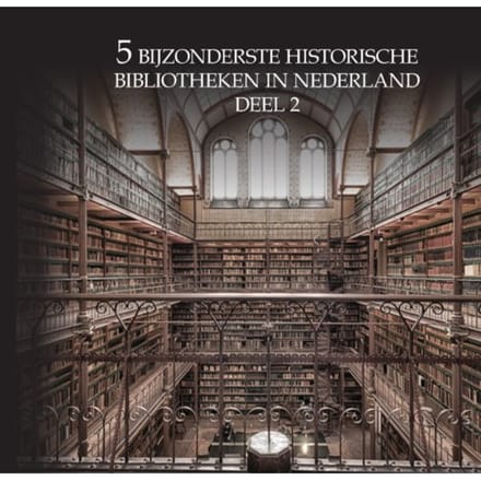 5 Bijzonderste Historische Bibliotheken Van Nederland - Oscar De Wit-Snijder
