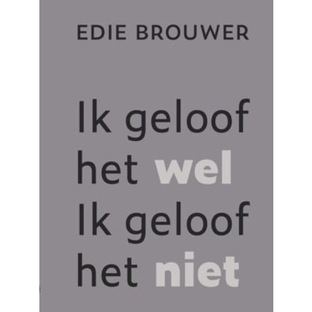 Ik Geloof Het Wel. Ik Geloof Het Niet - Edie Brouwer
