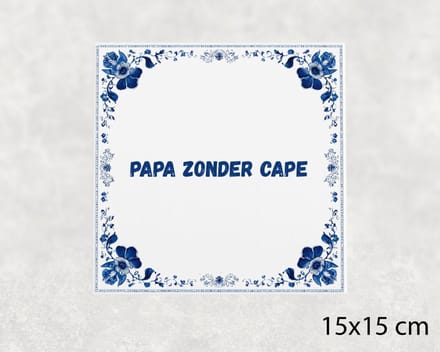 Spreuk tegel 15x15 cm Papa zonder cape