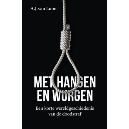 Met Hangen En Wurgen - A.J. van Loon