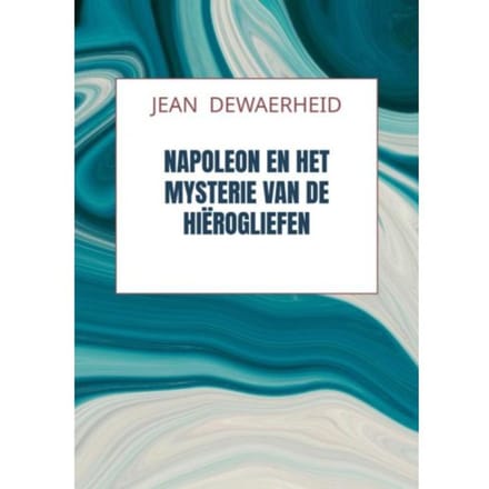 Napoleon En Het Mysterie Van De Hiërogliefen - Jean DEWAERHEID