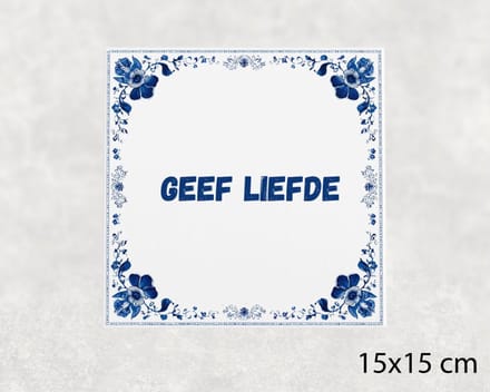 Spreuk tegel 15x15 cm Geef liefde