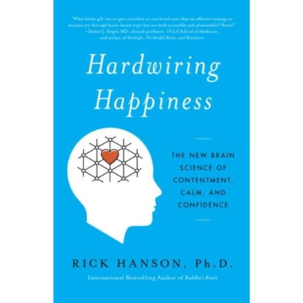 Hardwiring Happiness - Harmony/Rodale/Convergent - Rick Hanson