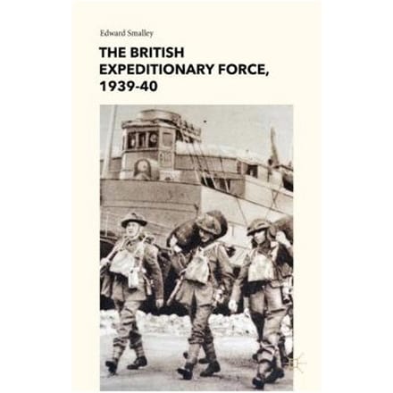 The British Expeditionary Force, 1939-40 - Edward Smalley