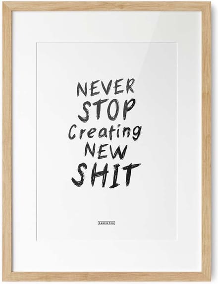 Fabrikten Tekstposter Never Stop Making New Shit - A3