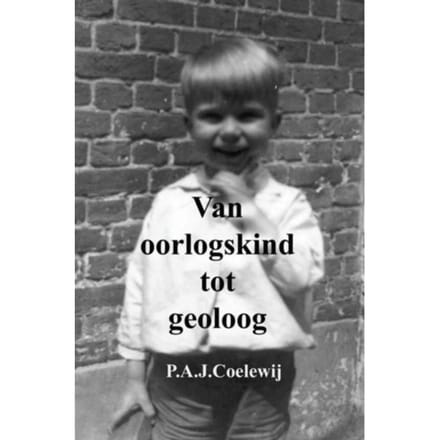 Van Oorlogskind Tot Geoloog - P.A.J. Coelewij