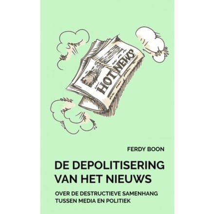 De Depolitisering Van Het Nieuws - Ferdy Boon