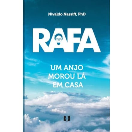 Rafa - Um Anjo Morou Lá Em Casa - Nivaldo Nassiff, PhD