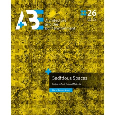 Seditious Spaces - A+Be Architecture And The Built Environment - Nurul Azreen Azlan