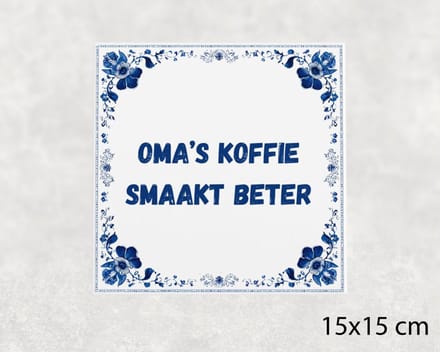 Spreuk tegel 15x15 cm Oma’s koffie smaakt beter