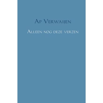 Alleen Nog Deze Verzen - Ap Verwaijen