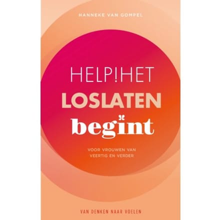 Help! Het Loslaten Begint - Van Denken Naar Voelen - Hanneke van Gompel