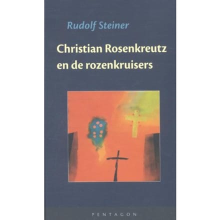 Christian Rosenkreutz En De Rozenkruisers - Rudolf Steiner