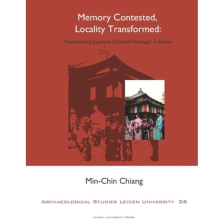 Memory Contested, Locality Transformed - Archaeological Studies Leiden University - Min-Chin Chiang