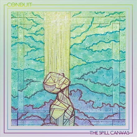 Conduit - Spill Canvas