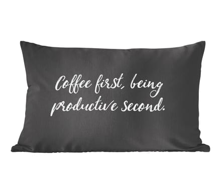 Sierkussens - Kussentjes Woonkamer - 60x40 cm - Quotes - Koffie - Coffee first, being productive second - Spreuken
