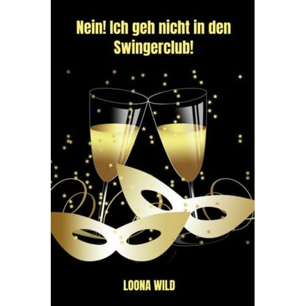 Nein! Ich Geh Nicht In Den Swingerclub! - Loona Wild