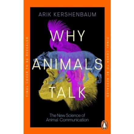 Why Animals Talk - Arik Kershenbaum