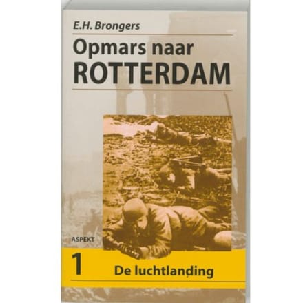 Opmars Naar Rotterdam / 1 De Luchtlanding - E.H. Brongers
