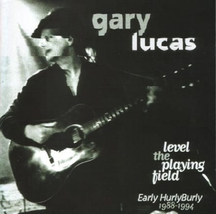 Gary Lucas - Level The Playing Field - Early Hurly Burly 1988-1994 (CD)