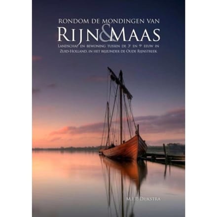 Rondom De Mondingen Van Rijn En Maas - Menno /Freerk Pieter Dijkstra
