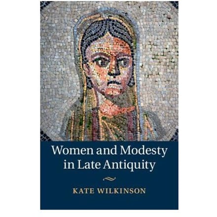 Women And Modesty In Late Antiquity - Wilkinson, Kate (Towson State Un