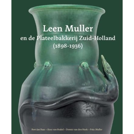 Leen Muller En De Plateelbakkerij Zuid-Holland (1898-1936) - Bert-Jan Baas