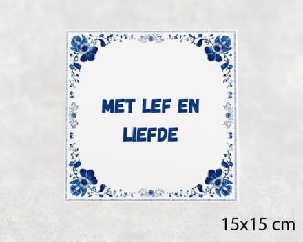 Spreuk tegel 15x15 cm Met lef en liefde
