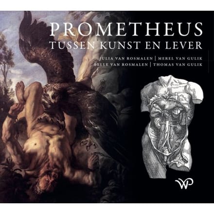 Prometheus Tussen Kunst En Lever - Julia van Rosmalen