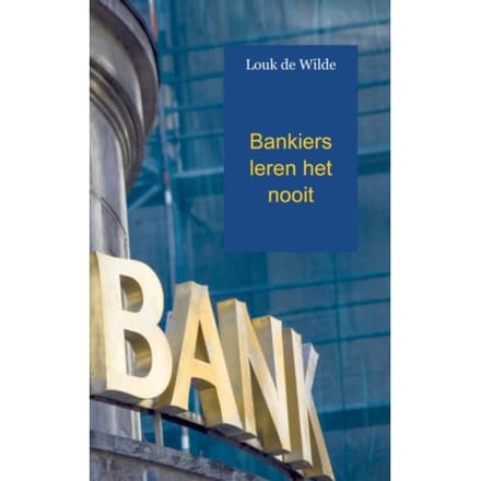 Bankiers Leren Het Nooit - Louk de Wilde