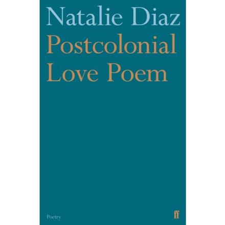 Postcolonial Love Poem - Natalie Diaz