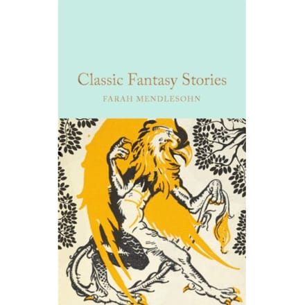 Classic Fantasy Stories - Macmillan Collector's Library - Farah Mendlesohn