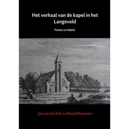 Het Verhaal Van De Kapel In Het Langeveld - Jan van der Elst