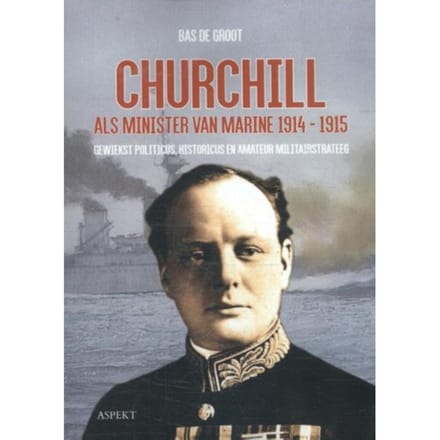 Churchill Als Minister Van Marine 1914-1915 - Bas de Groot