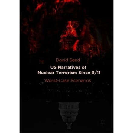 Us Narratives Of Nuclear Terrorism Since 9/11 - David Seed