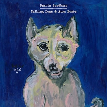 Talking Dogs & Atom Bombs -Digi- - Darrin Bradbury