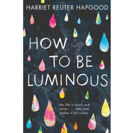 How To Be Luminous - Harriet Reuter Hapgood