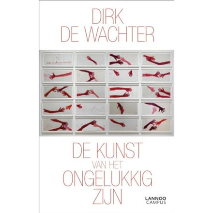 De Kunst Van Het Ongelukkig Zijn - Dirk De Wachter