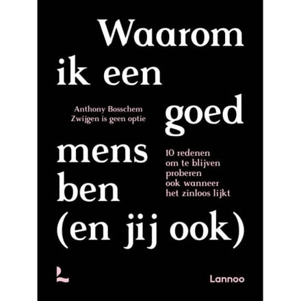 Waarom Ik Een Goed Mens Ben (En Jij Ook) - Anthony Bosschem