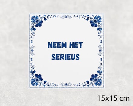 Spreuk tegel 15x15 cm Neem het serieus