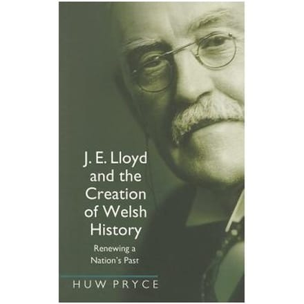 J. E. Lloyd And The Creation Of Welsh History - Huw Pryce