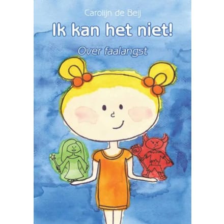 Ik Kan Het Niet! Over Faalangst - Carolijn de Beij