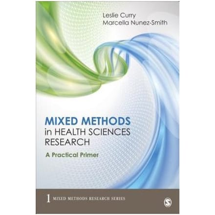 Mixed Methods In Health Sciences Research: A Practical Primer - Curry