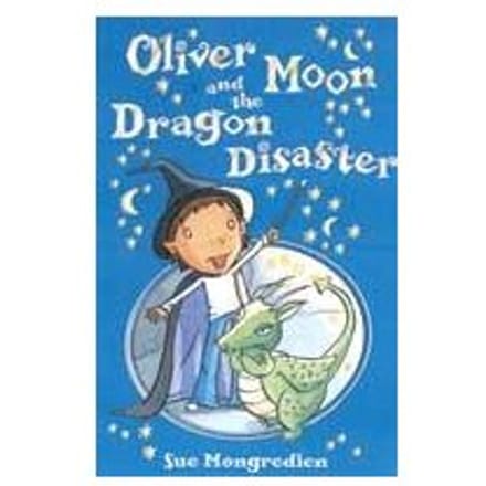 Oliver Moon And The Dragon Disaster - Sue Mongredien