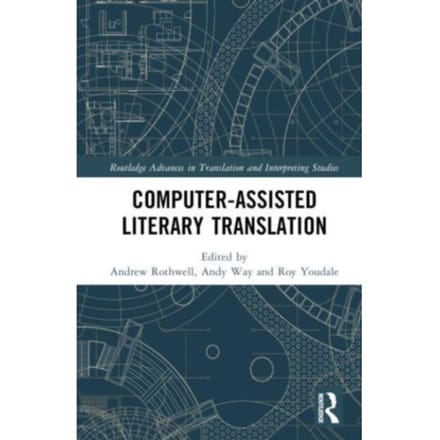 Computer-Assisted Literary Translation - Routledge Advances In Translation And Interpreting Studies