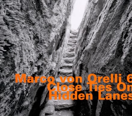 Marco Von Orelli 6 - Close Ties On Hidden Lanes (CD)