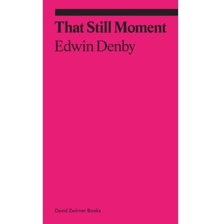 That Still Moment: Poetry And Essays On Dance - Ekphrasis - Edwin Denby