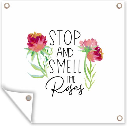 Tuindoek Spreuken - Quotes - Stop and smell the roses - 100x100 cm