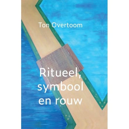 Ritueel, Symbool En Rouw - Ton Overtoom