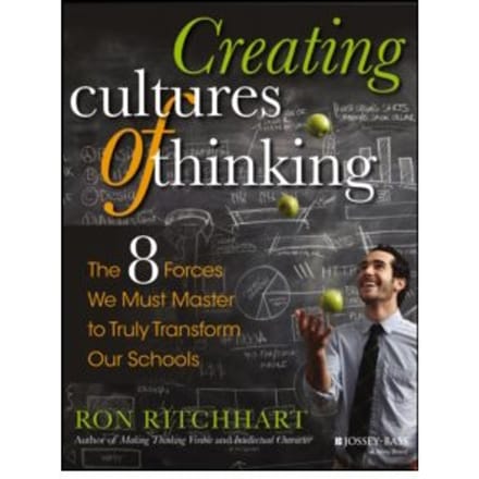 Creating cultures of thinking : the 8 forces we must master to truly transform our schools - Ron Ritchhart